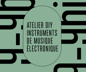 ATELIER DIY – INSTRUMENTS DE MUSIQUE ÉLECTRONIQUE