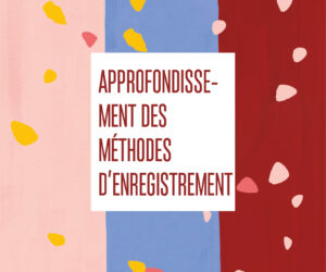 APPROFONDISSEMENT DES MÉTHODES D&rsquo;ENREGISTREMENT