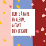 QUITTE À FAIRE UN ALBUM, AUTANT BIEN LE FAIRE