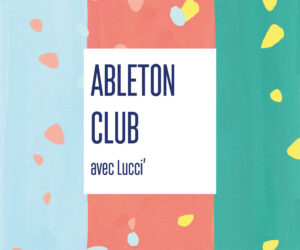 Ableton Club – avec Lucci&rsquo;